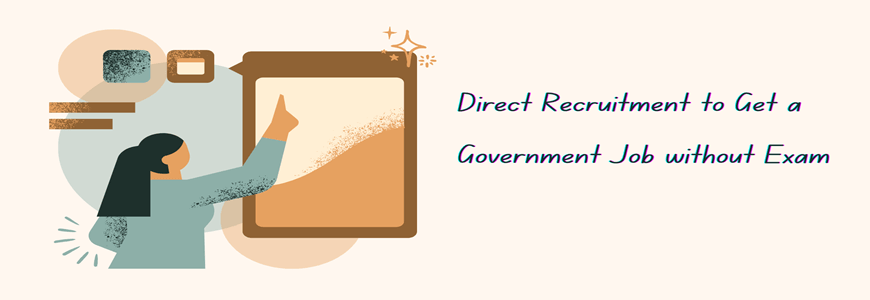 Direct Recruitment to Get a Government Job without Exam